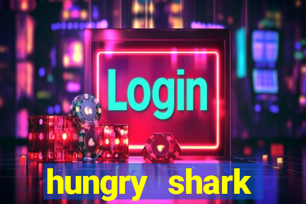 hungry shark evolution dinheiro infinito 2024