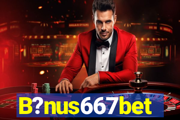 B?nus667bet