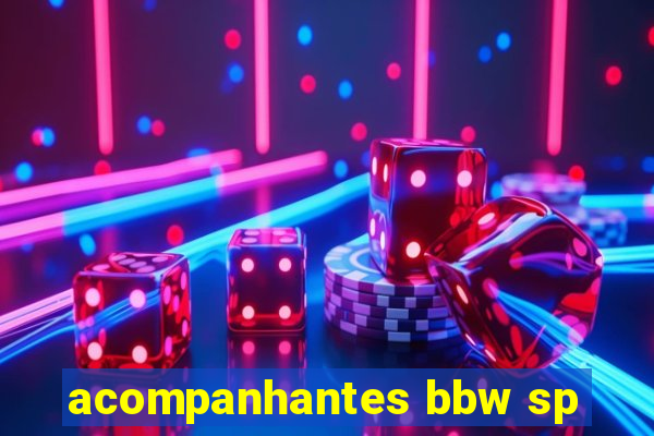 acompanhantes bbw sp