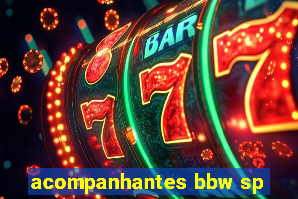 acompanhantes bbw sp