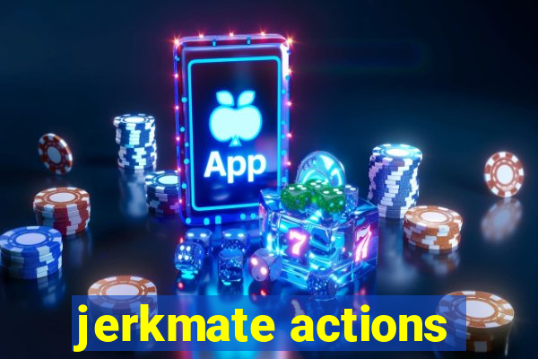 jerkmate actions