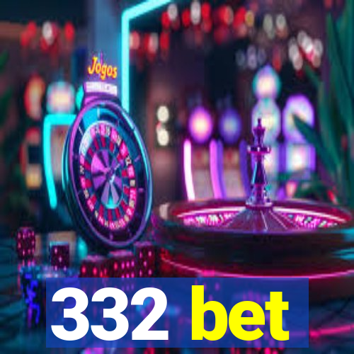 332 bet