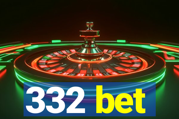 332 bet