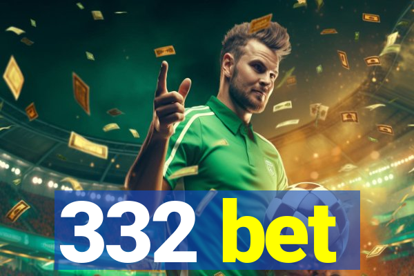 332 bet
