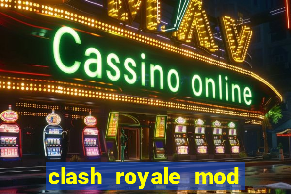 clash royale mod cartas modificadas