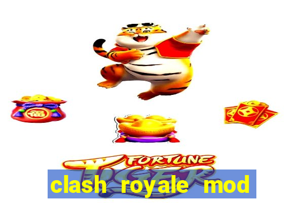 clash royale mod cartas modificadas