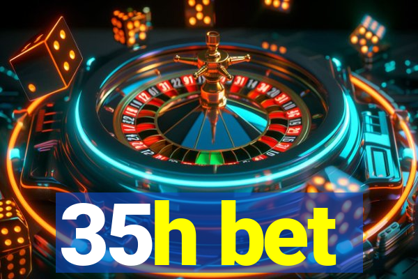35h bet