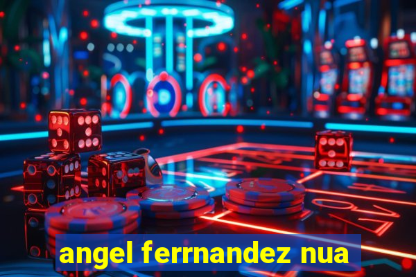angel ferrnandez nua