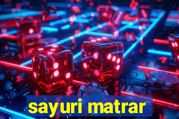 sayuri matrar