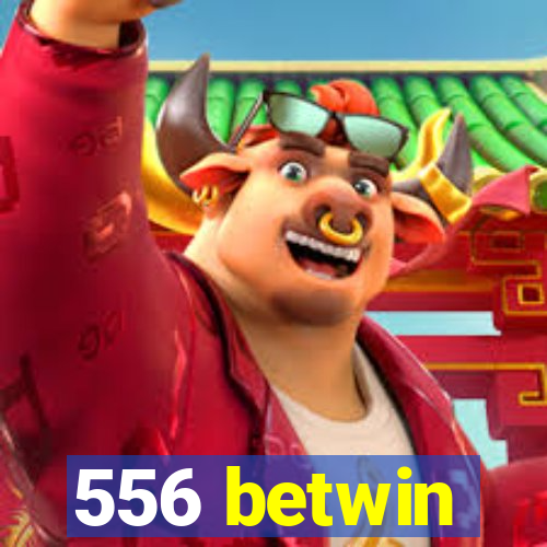 556 betwin