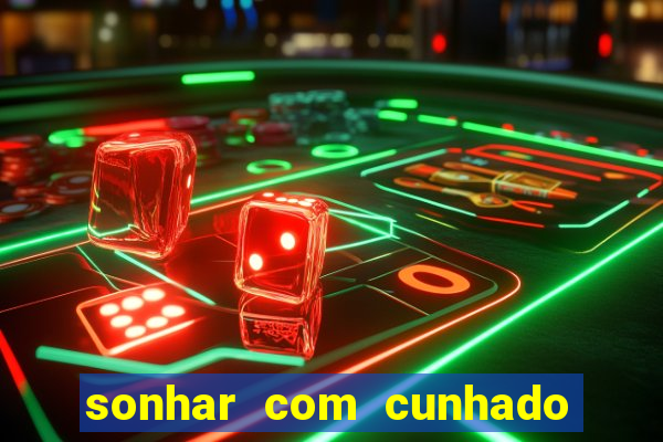 sonhar com cunhado que bicho jogar
