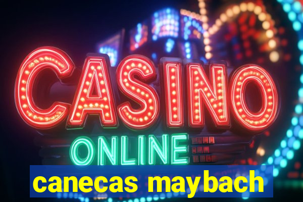 canecas maybach