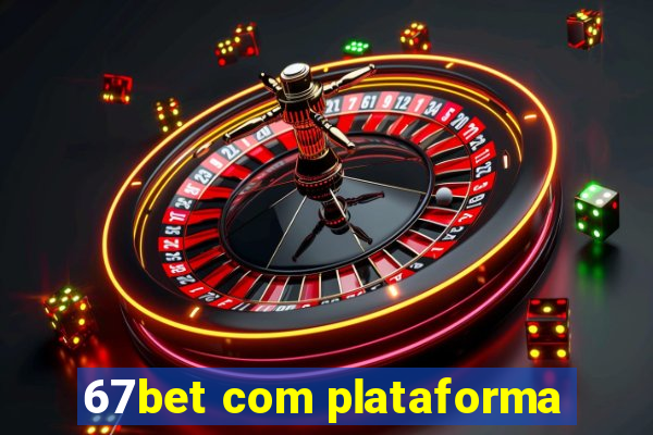 67bet com plataforma