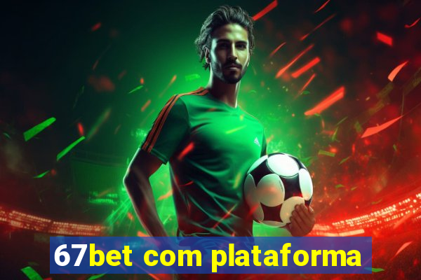 67bet com plataforma