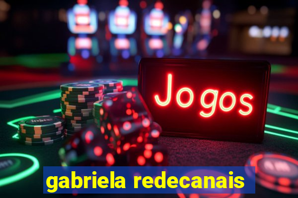 gabriela redecanais