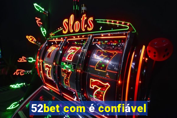 52bet com é confiável