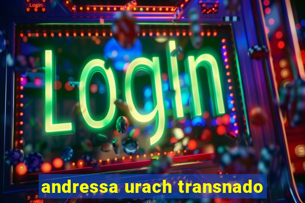 andressa urach transnado