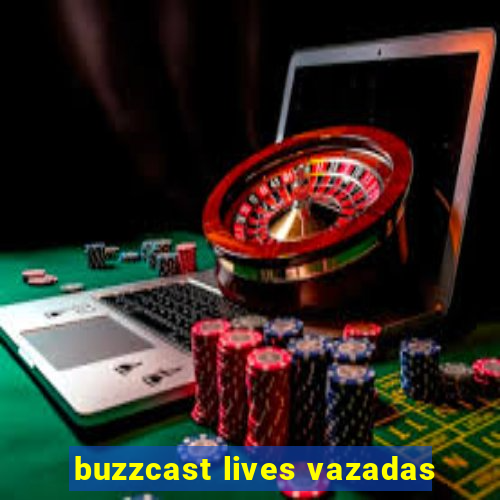 buzzcast lives vazadas