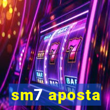 sm7 aposta