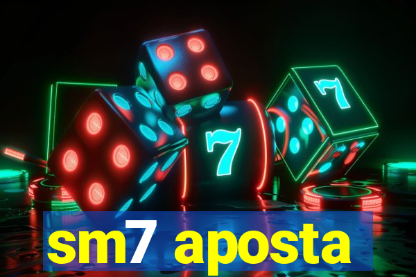 sm7 aposta
