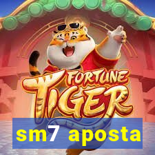 sm7 aposta