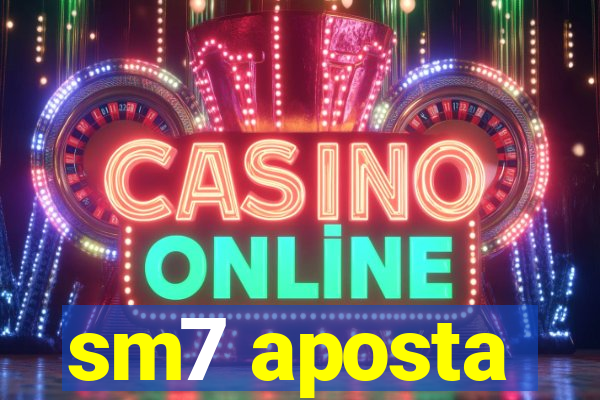 sm7 aposta