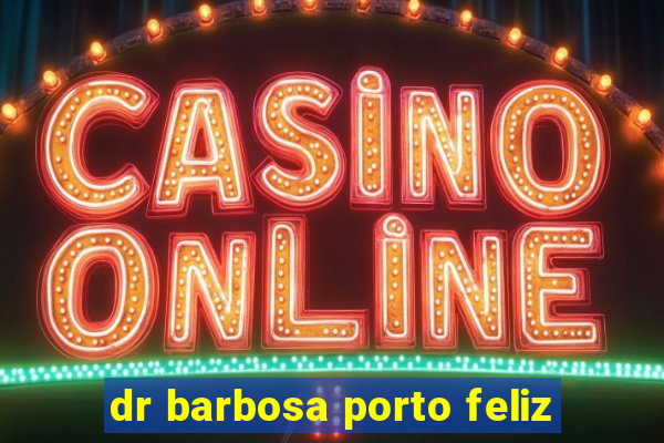 dr barbosa porto feliz