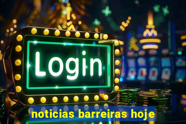 noticias barreiras hoje