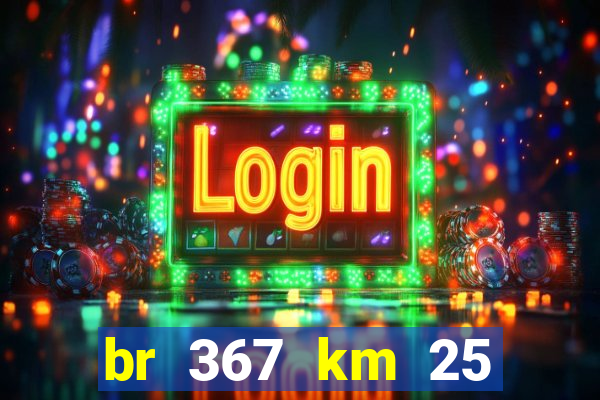 br 367 km 25 porto seguro