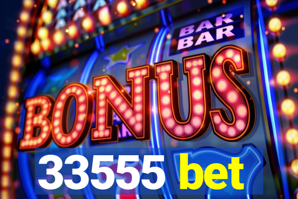 33555 bet
