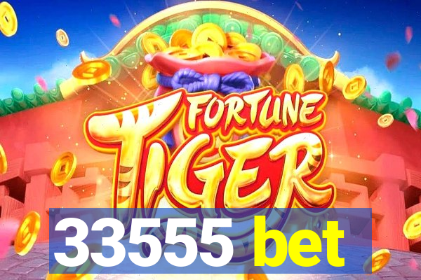 33555 bet