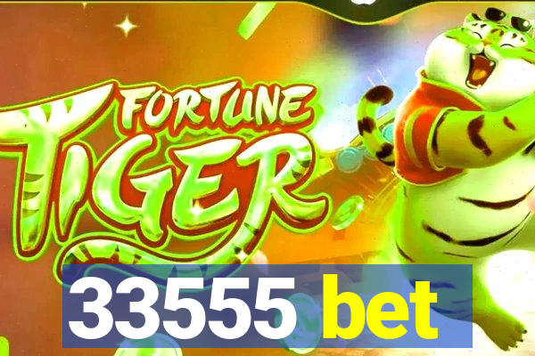33555 bet