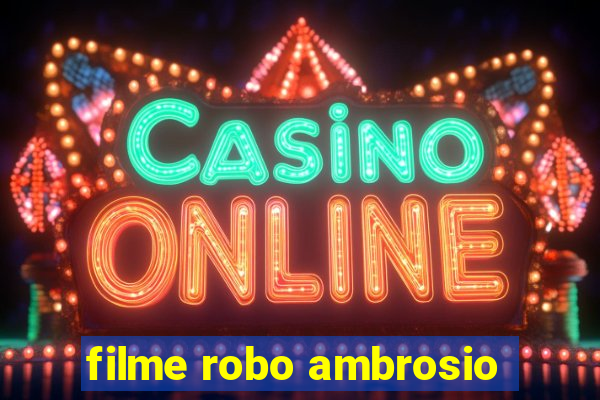 filme robo ambrosio
