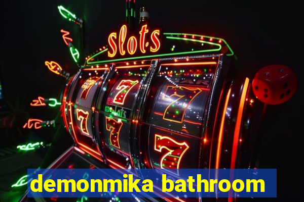 demonmika bathroom