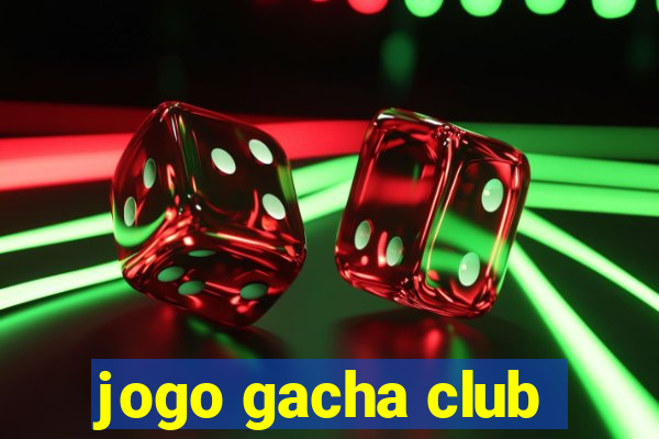 jogo gacha club