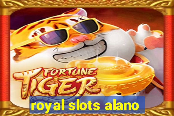 royal slots alano