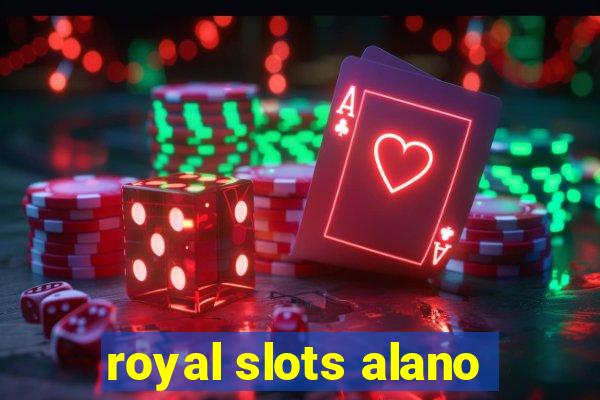 royal slots alano