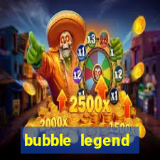 bubble legend ganhar dinheiro