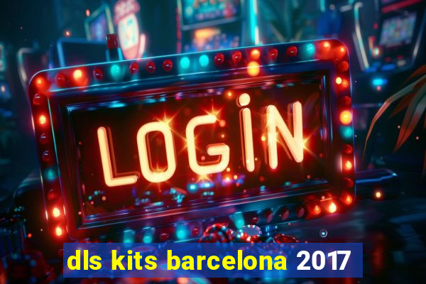 dls kits barcelona 2017