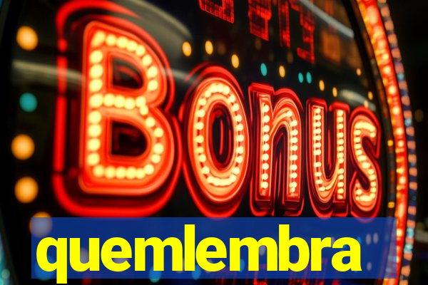 quemlembra