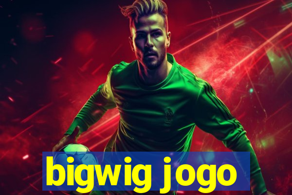 bigwig jogo