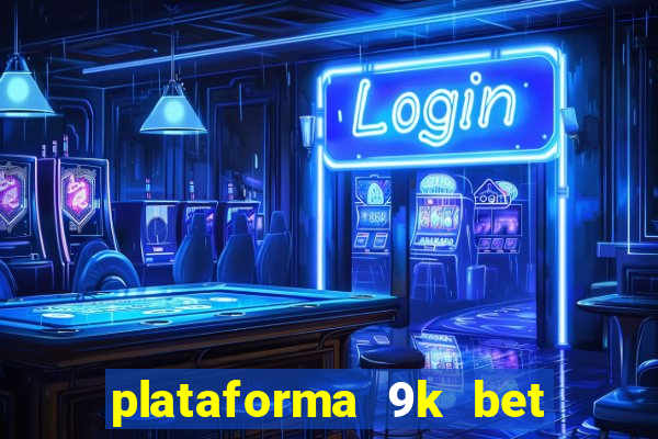 plataforma 9k bet paga mesmo