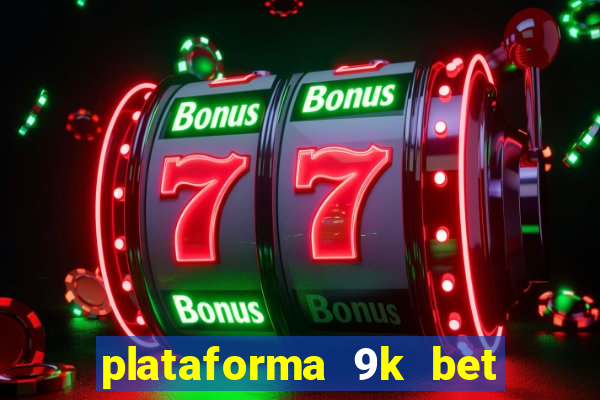 plataforma 9k bet paga mesmo