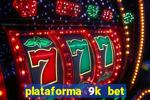 plataforma 9k bet paga mesmo