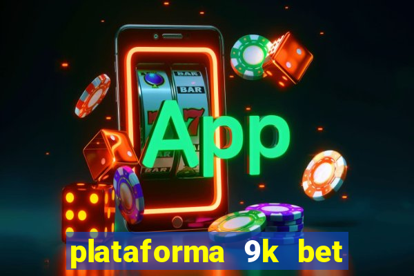 plataforma 9k bet paga mesmo