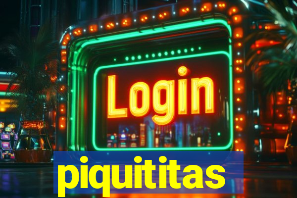 piquititas