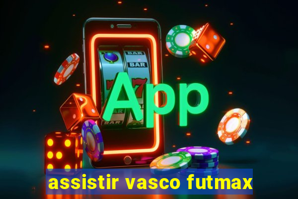assistir vasco futmax