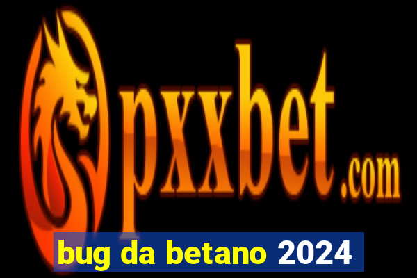 bug da betano 2024