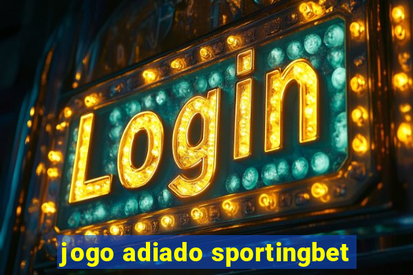 jogo adiado sportingbet