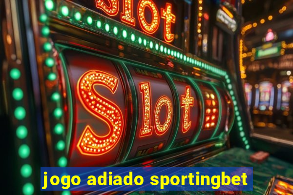 jogo adiado sportingbet